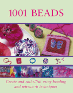 1001 Beads: Create and Embellish Using Beading and Wirework Techniques
