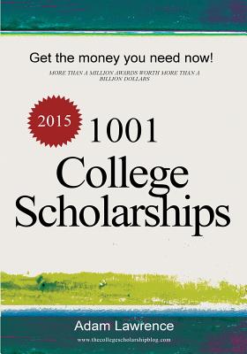 1001 College Scholarships: Billions of Dollars in Free Money for College - Lawrence, Adam