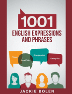 1001 English Expressions and Phrases: Common Sentences and Dialogues Used by Native English Speakers in Real-Life Situations