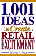 1001 Ideas to Create Retail Excitement: 3 - Falk, Edgar A