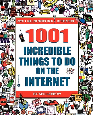1001 Incredible Things to Do on the Internet - Leebow, Ken