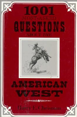 1001 Most-Asked Questions About the American West - Chrisman, Harry E.