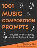 1001 Music Composition Prompts: Unleash Your Creativity and Beat the Blank Page