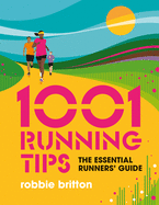 1001 Running Tips: The essential runners' guide