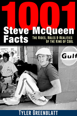 1001 Steve McQueen Facts: The Rides, Roles and Realities of the King of Cool - Greenblatt, Tyler