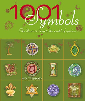 1001 Symbols: An Illustrated Guide to Symbols and Their Meanings - Tresidder, Jack