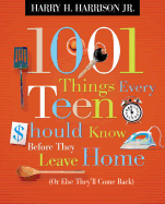 1001 Things Every Teen Should Know Before They Leave Home: (Or Else They'll Come Back)
