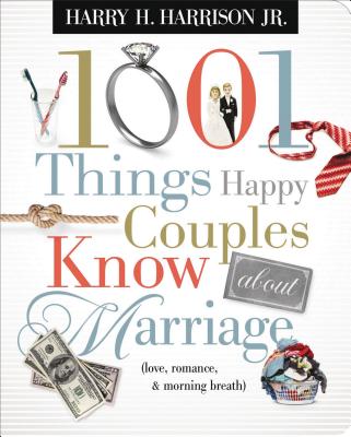 1001 Things Happy Couples Know about Marriage: Like Love, Romance and Morning Breath - Harrison, Harry
