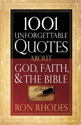 1001 Unforgettable Quotes About God, Faith, and the Bible - Rhodes, Ron