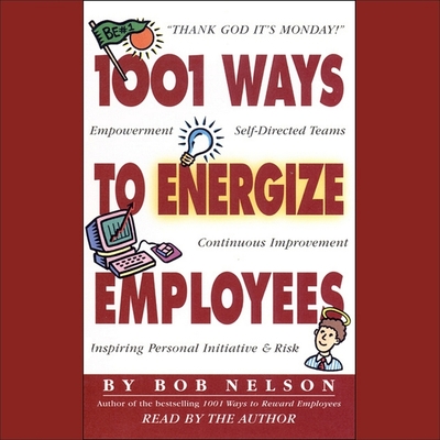 1001 Ways to Energize Employees - Nelson, Bob (Read by)