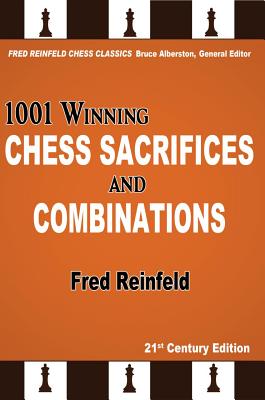 1001 Winning Chess Sacrifices and Combinations - Reinfeld, Fred, and Alberston, Bruce (Editor)