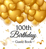 100th Birthday Guest Book: An Elegant Gold Balloon Hearts Themed Keepsake for a 100th Birthday Party - Includes Sign-In Pages, Wishes & Memories, Gift Log, and Photo Pages - Hardcover