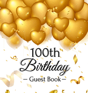 100th Birthday Guest Book: Keepsake Gift for Men and Women Turning 100 - Hardback with Funny Gold Balloon Hearts Themed Decorations and Supplies, Personalized Wishes, Gift Log, Sign-in, Photo Pages