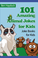 101 Amazing Animal Jokes for Kids: Joke Books for Kids