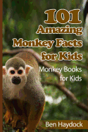 101 Amazing Monkey Facts for Kids: Monkey Books for Children