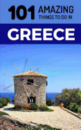 101 Amazing Things to Do in Greece: Greece Travel Guide