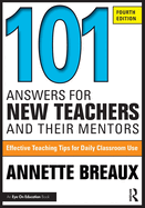 101 Answers for New Teachers and Their Mentors: Effective Teaching Tips for Daily Classroom Use