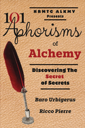 101 Aphorisms of Alchemy: Discovering the Secret of Secrets