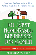 101 Best Home-Based Businesses for Women, 3rd Edition: Everything You Need to Know about Getting Started on the Road to Success