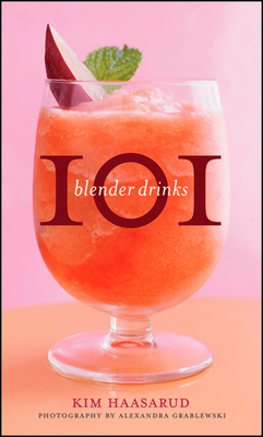 101 Blender Drinks - Haasarud, Kim, and Grablewski, Alexandra