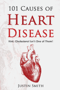 101 Causes of Heart Disease: Hint: Cholesterol Isn't One of Them!