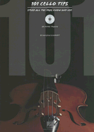 101 Cello Tips: Stuff All the Pros Know and Use