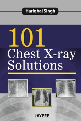 101 Chest X-Ray Solutions - Singh, Hariqbal