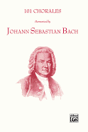 101 Chorales Harmonized by Johann Sebastian Bach: Satb