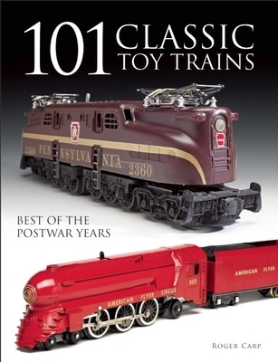 101 Classic Toy Trains: Best of the Postwar Years - Carp, Roger
