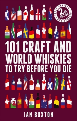 101 Craft and World Whiskies to Try Before You Die (2nd edition of 101 World Whiskies to Try Before You Die) - Buxton, Ian