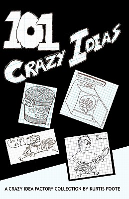 101 Crazy Ideas: The Crazy Idea Collection - Foote, Kurtis