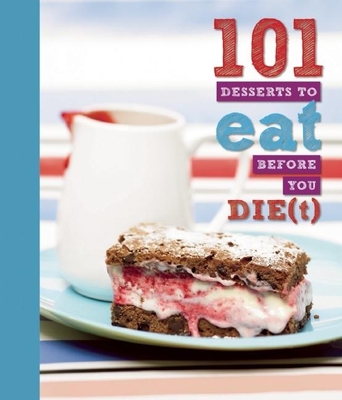 101 Desserts to Eat Before You Die(t) - Manning, Anneka (Editor)