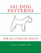 101 Dog Patterns: For All Types of Crafts