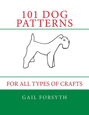 101 Dog Patterns: For All Types Of Crafts - Forsyth, Gail