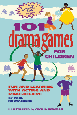 101 Drama Games for Children: Fun and Learning with Acting and Make-Believe - Rooyackers, Paul