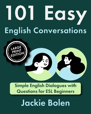 101 Easy English Conversations: Simple English Dialogues with Questions for ESL Beginners - Bolen, Jackie