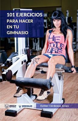 101 Ejercicios Para Hacer En Tu Gimnasio - Cardenas Arias, Esther