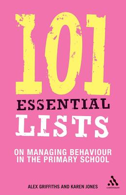 101 Essential Lists on Managing Behaviour in the Primary School - Griffiths, Alex, and Jones, Karen