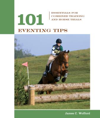 101 Eventing Tips: Essentials For Combined Training And Horse Trials - Wofford, James