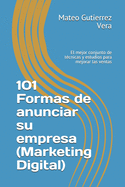 101 Formas de anunciar su empresa (Marketing Digital): El mejor conjunto de tcnicas y estudios para mejorar las ventas