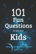 101 Fun Questions to Ask Your Kids: Smart & Silly Conversation Starters for Ages 7-14