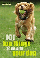 101 Fun Things To Do With Your Dog!
