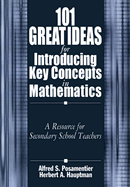 101 Great Ideas for Introducing Key Concepts in Mathematics: A Resource for Secondary School Teachers - Posamentier, Alfred S, and Hauptman, Herbert A