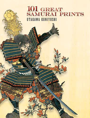 101 Great Samurai Prints - Kuniyoshi, Utagawa, and Grafton, John (Editor)