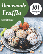 101 Homemade Truffle Recipes: Best Truffle Cookbook for Dummies