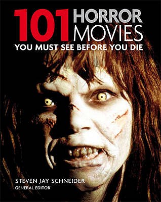 101: Horror Movies You Must see Before You Die - Jay Schneider, Steven