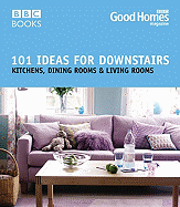 101 Ideas for Downstairs: Kitchens, Dining Rooms & Living Rooms