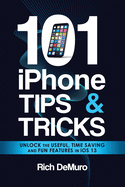 101 iPhone Tips & Tricks: Unlock the useful, time saving and fun features in iOS 13