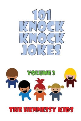 101 Knock Knock Jokes Volume 3 - Kids, Hennessy