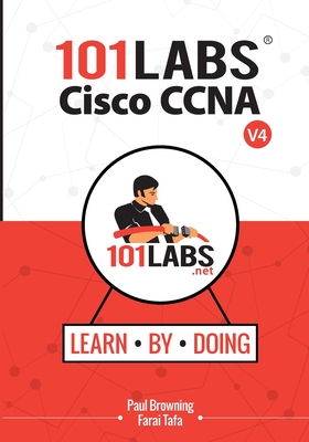 101 Labs - Cisco CCNA: Hands-on Practical Labs for the 200-301 - Implementing and Administering Cisco Solutions Exam - Browning, Paul W, and Tafa, Farai
